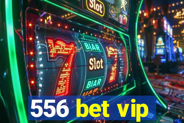 556 bet vip